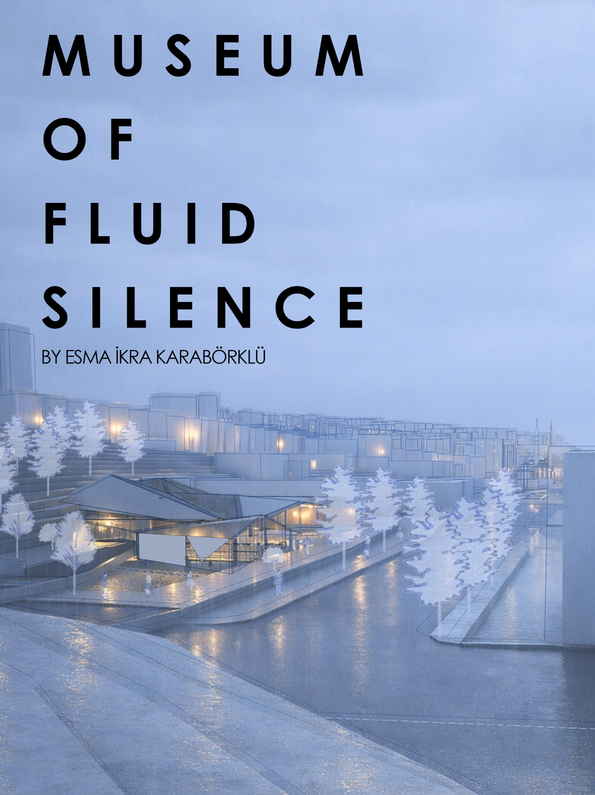 MUSEUM OF FLUID SILENCE / Esma İkra KARABÖRKLÜ