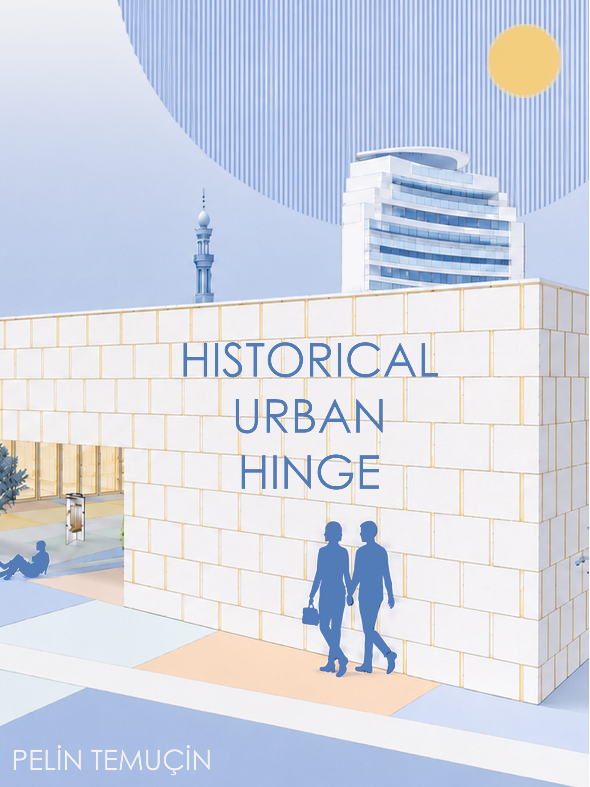 HISTORICAL URBAN HINGE / PELİN TEMUÇİN